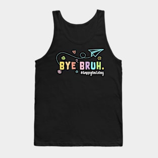 Bye Bruh Teacher  Last Day Of School  Summer Tank Top